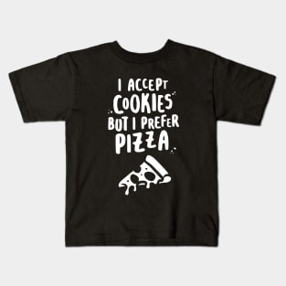 I Accept Cookies But I Prefer Pizza - W Kids T-Shirt